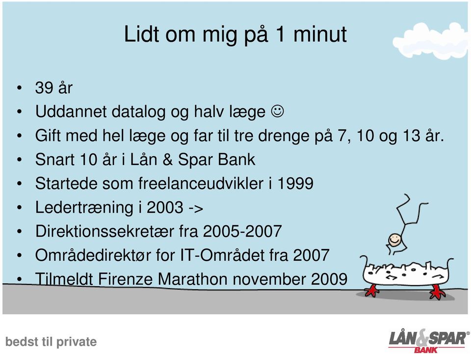 Snart 10 år i Lån & Spar Bank Startede som freelanceudvikler i 1999