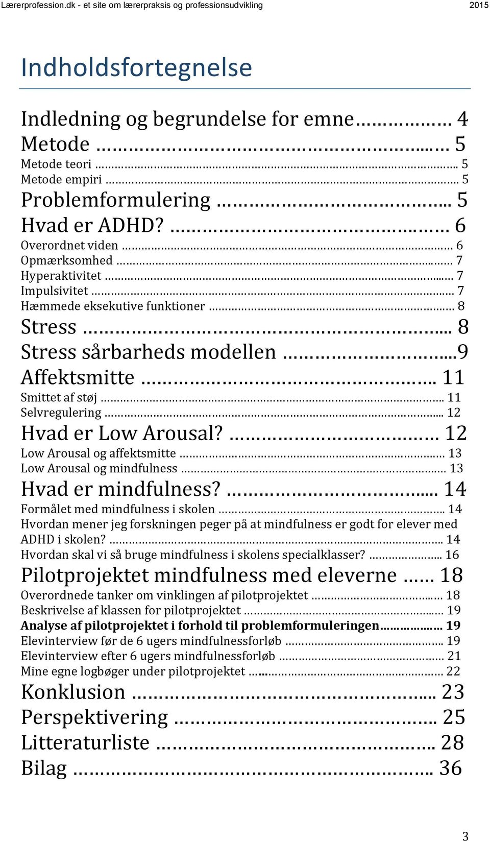 12 Low Arousal og affektsmitte. 13 Low Arousal og mindfulness. 13 Hvad er mindfulness?... 14 Formålet med mindfulness i skolen.