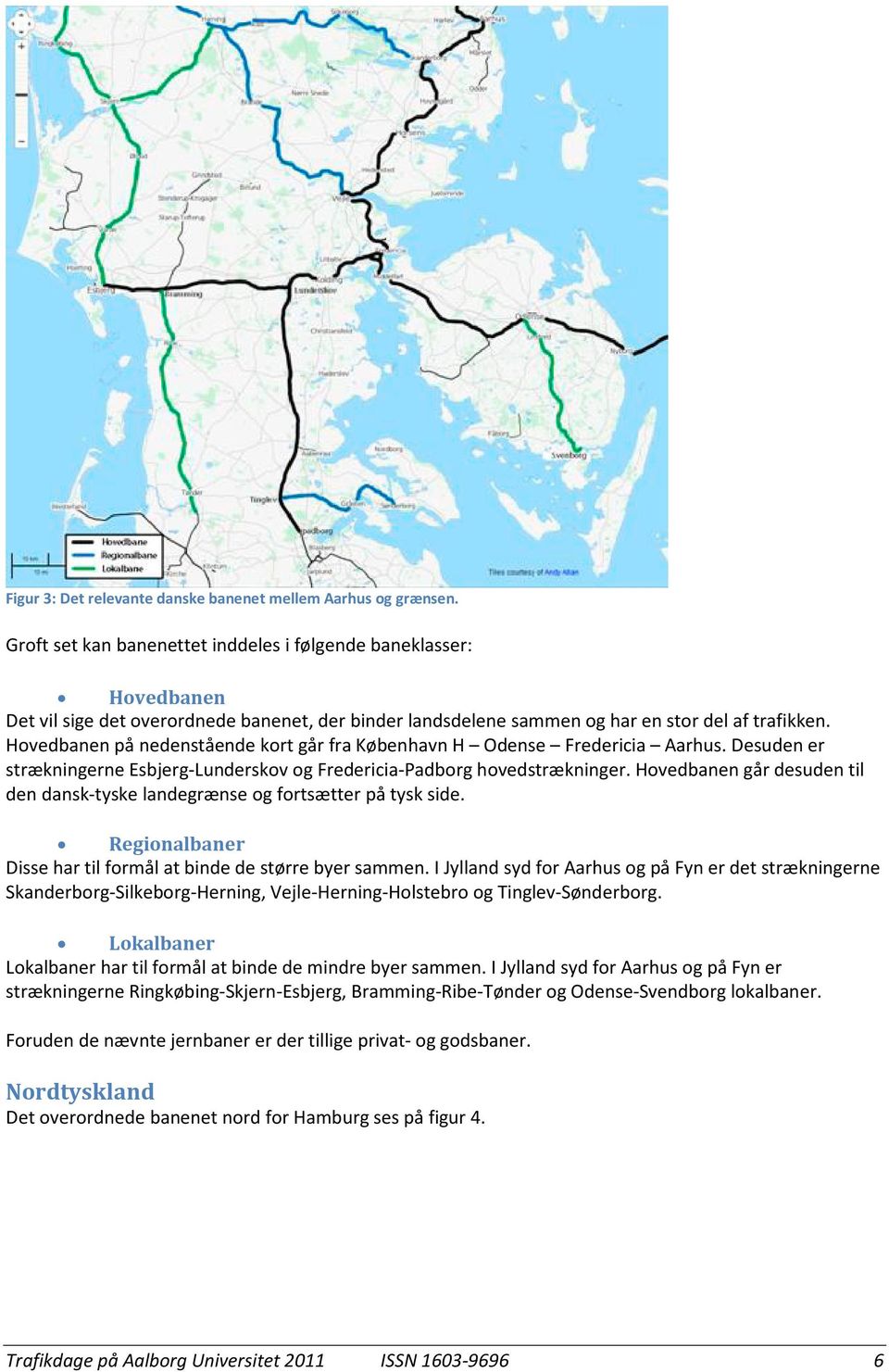 Hovedbanen på nedenstående kort går fra København H Odense Fredericia Aarhus. Desuden er strækningerne Esbjerg-Lunderskov og Fredericia-Padborg hovedstrækninger.