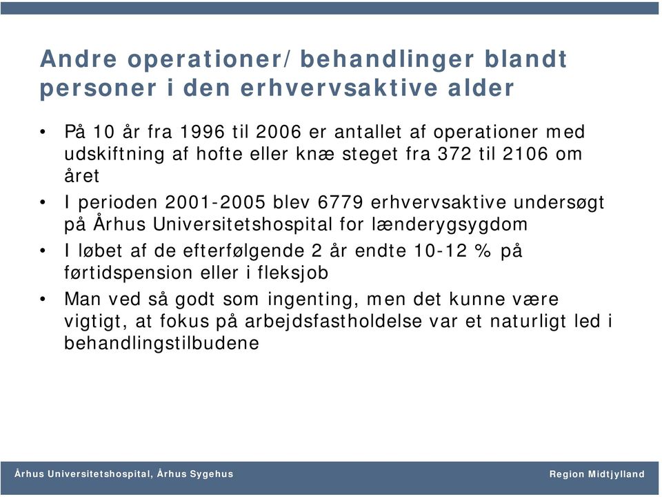 Århus Universitetshospital for lænderygsygdom I løbet af de efterfølgende 2 år endte 10-12 % på førtidspension eller i fleksjob