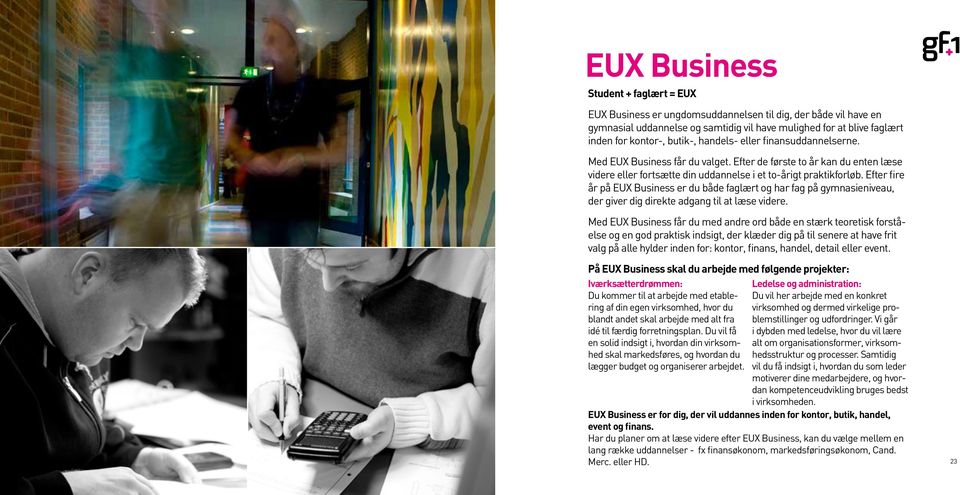Efter fire år på EUX Business er du både faglært og har fag på gymnasieniveau, der giver dig direkte adgang til at læse videre.