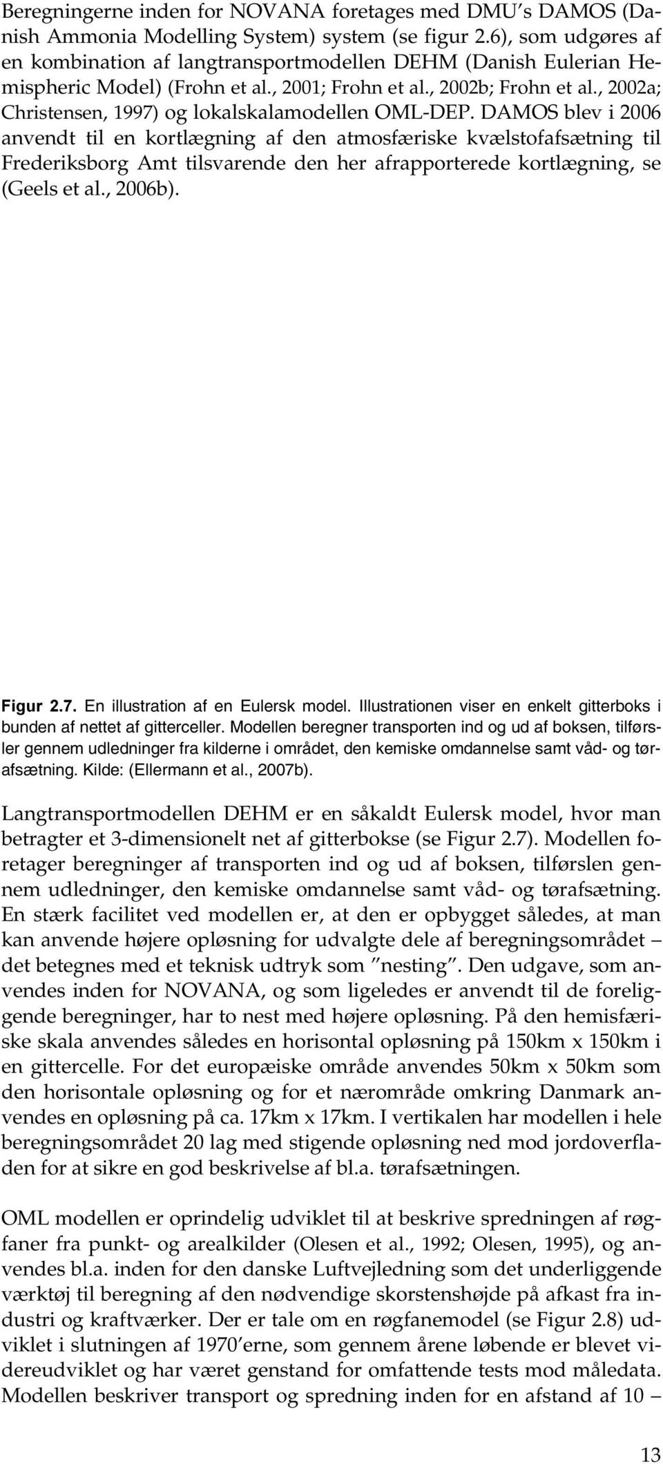 , 2002a; Christensen, 1997) og lokalskalamodellen OML-DEP.