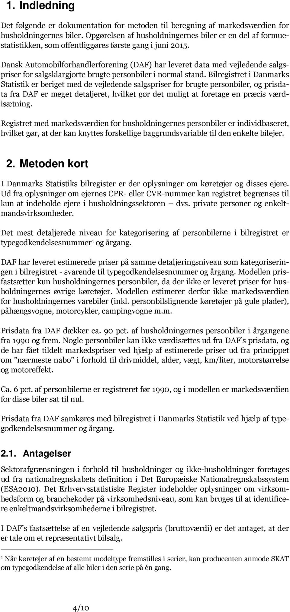 Dansk Automobilforhandlerforening (DAF) har leveret data med vejledende salgspriser for salgsklargjorte brugte personbiler i normal stand.
