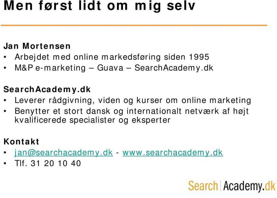 dk Leverer rådgivning, viden og kurser om online marketing Benytter et stort dansk og