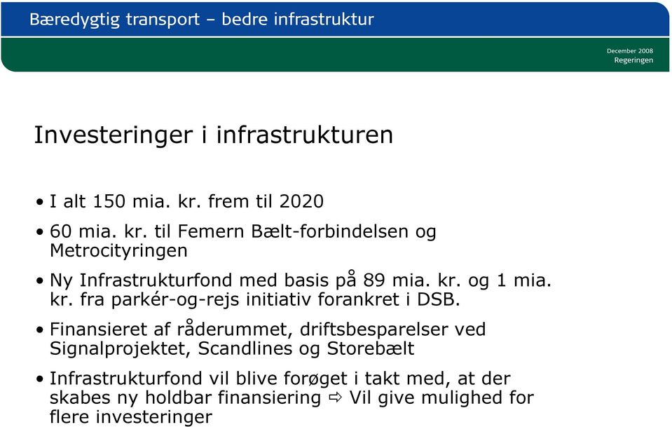 til Femern Bælt-forbindelsen og Metrocityringen Ny Infrastrukturfond med basis på 89 mia. kr.