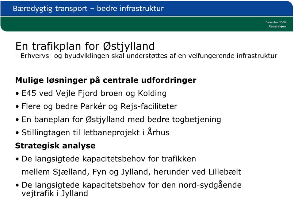 Østjylland med bedre togbetjening Stillingtagen til letbaneprojekt i Århus Strategisk analyse De langsigtede kapacitetsbehov for