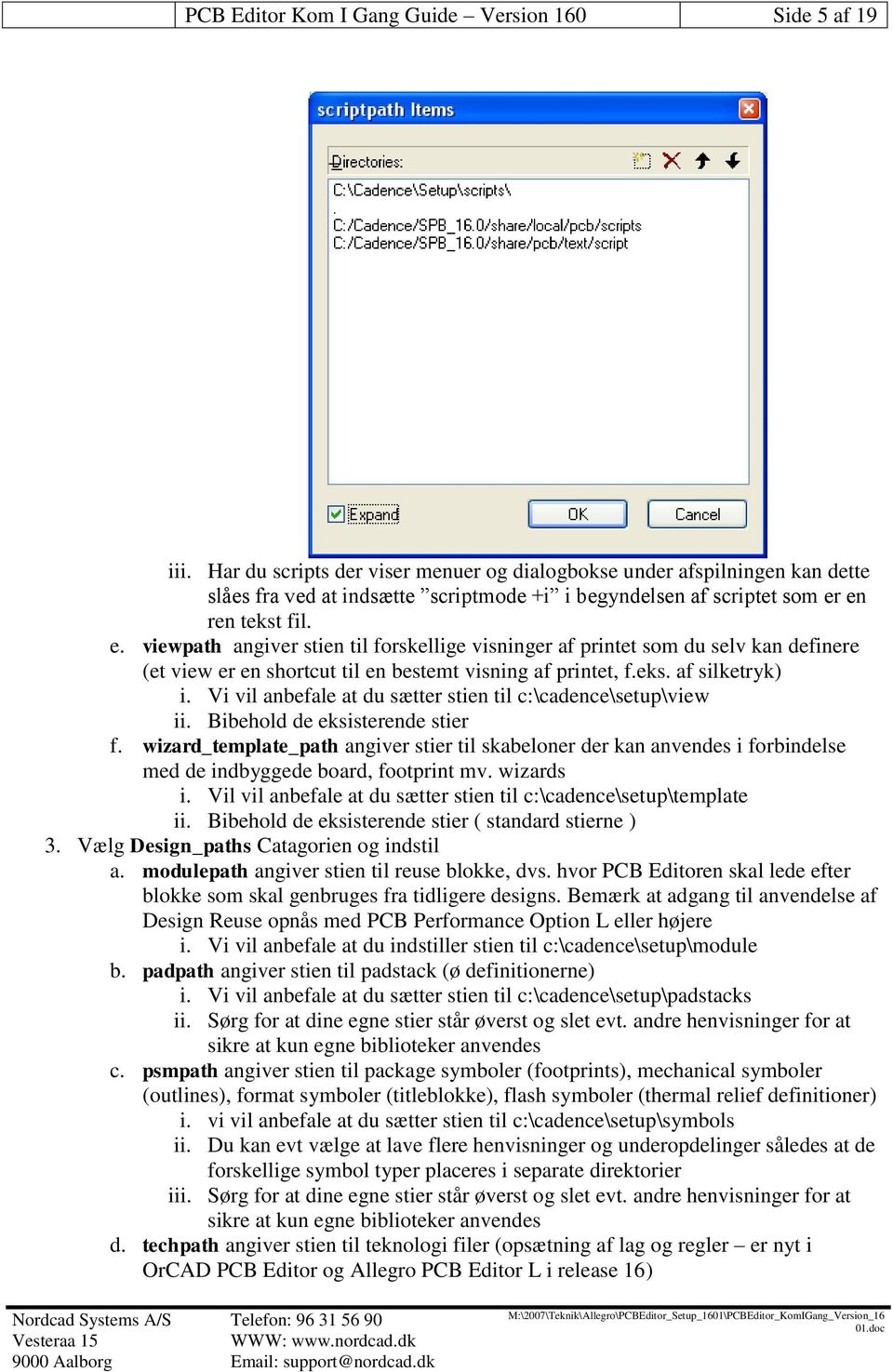 en ren tekst fil. e. viewpath angiver stien til forskellige visninger af printet som du selv kan definere (et view er en shortcut til en bestemt visning af printet, f.eks. af silketryk) i.