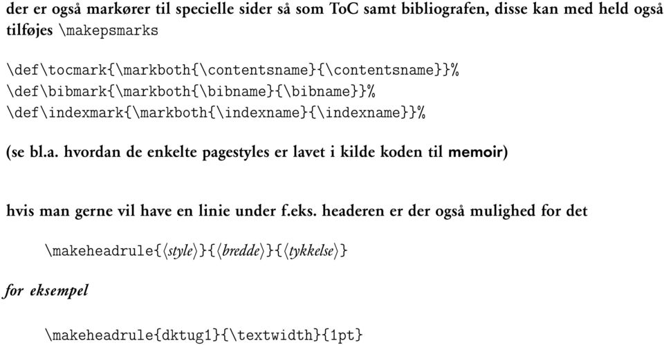 \def\indexmark{\markboth{\indexname}{\indexname}}% (se bl.a. hvordan de enkelte pagestyles er lavet i kilde koden til memoir) hvis man gerne vil have en linie under f.