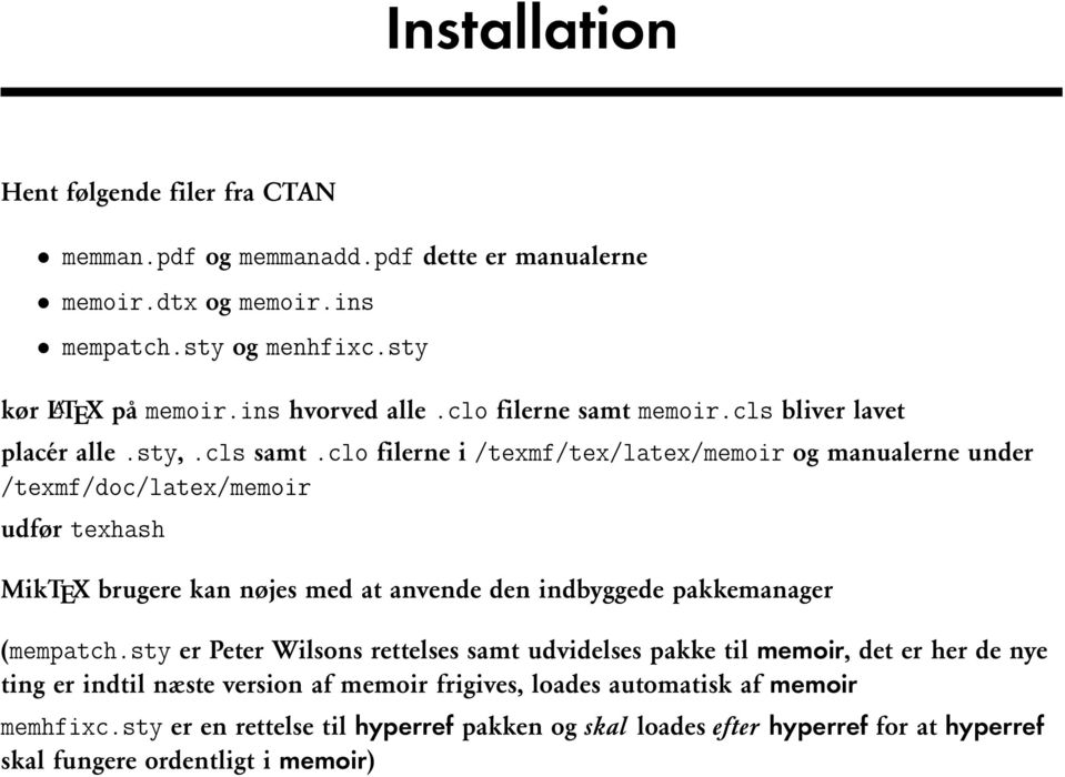 clo filerne i /texmf/tex/latex/memoir og manualerne under /texmf/doc/latex/memoir udfør texhash MikTEX brugere kan nøjes med at anvende den indbyggede pakkemanager (mempatch.