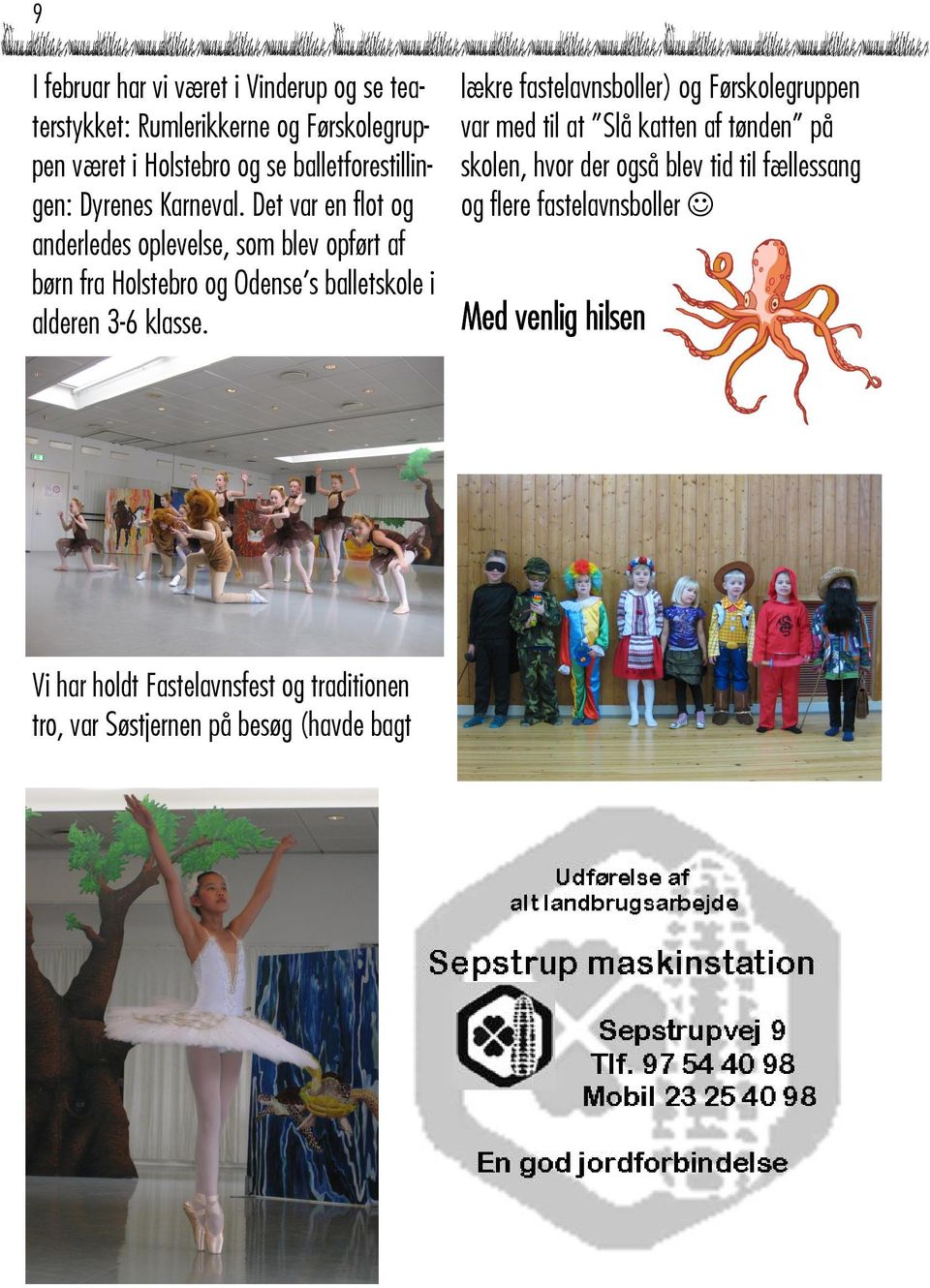 Det var en flot og anderledes oplevelse, som blev opført af børn fra Holstebro og Odense s balletskole i alderen 3-6 klasse.