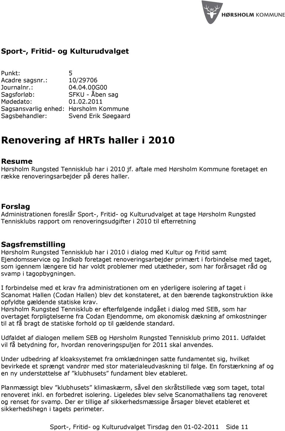 aftale med Hørsholm Kommune foretaget en række renoveringsarbejder på deres haller.