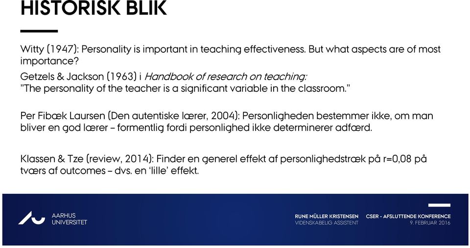 Per Fibæk Laursen (Den autentiske lærer, 2004): Personligheden bestemmer ikke, om man bliver en god lærer formentlig fordi personlighed