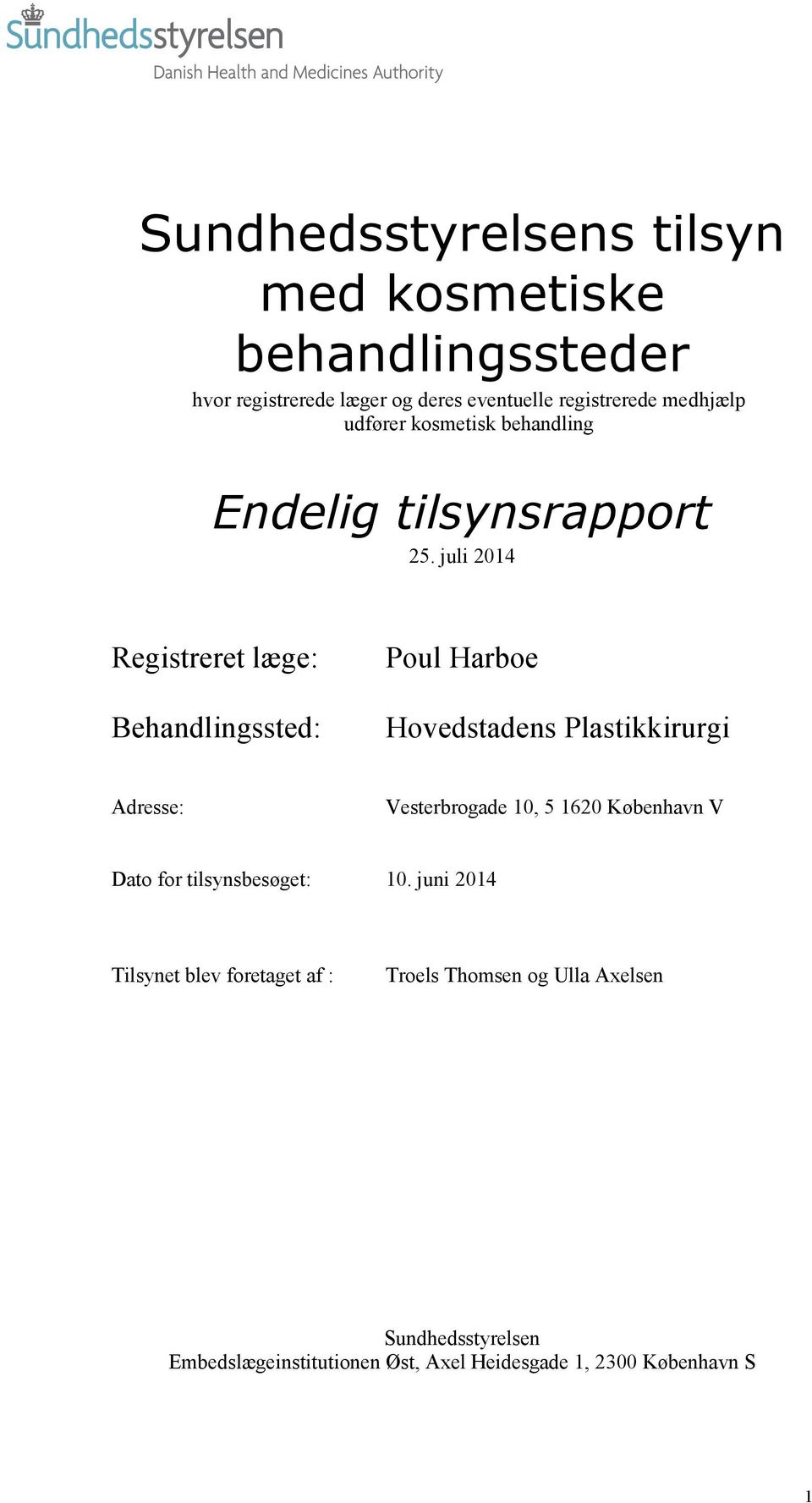 juli 2014 Registreret læge: Behandlingssted: Poul Harboe Hovedstadens Plastikkirurgi Adresse: Vesterbrogade 10, 5 1620