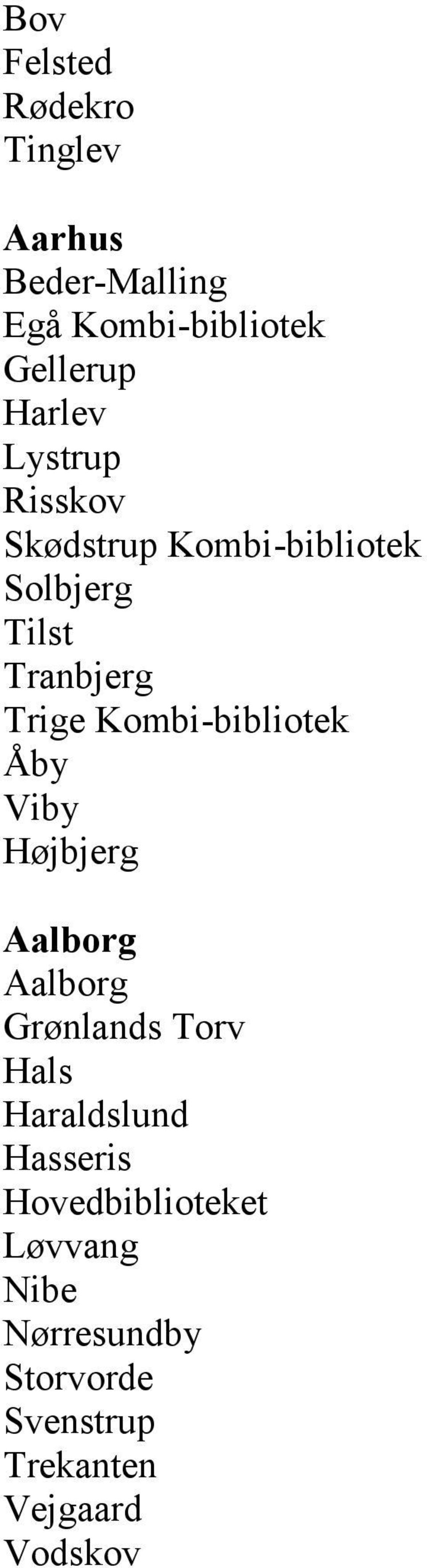 Kombi-bibliotek Åby Viby Højbjerg Aalborg Aalborg Grønlands Torv Hals Haraldslund