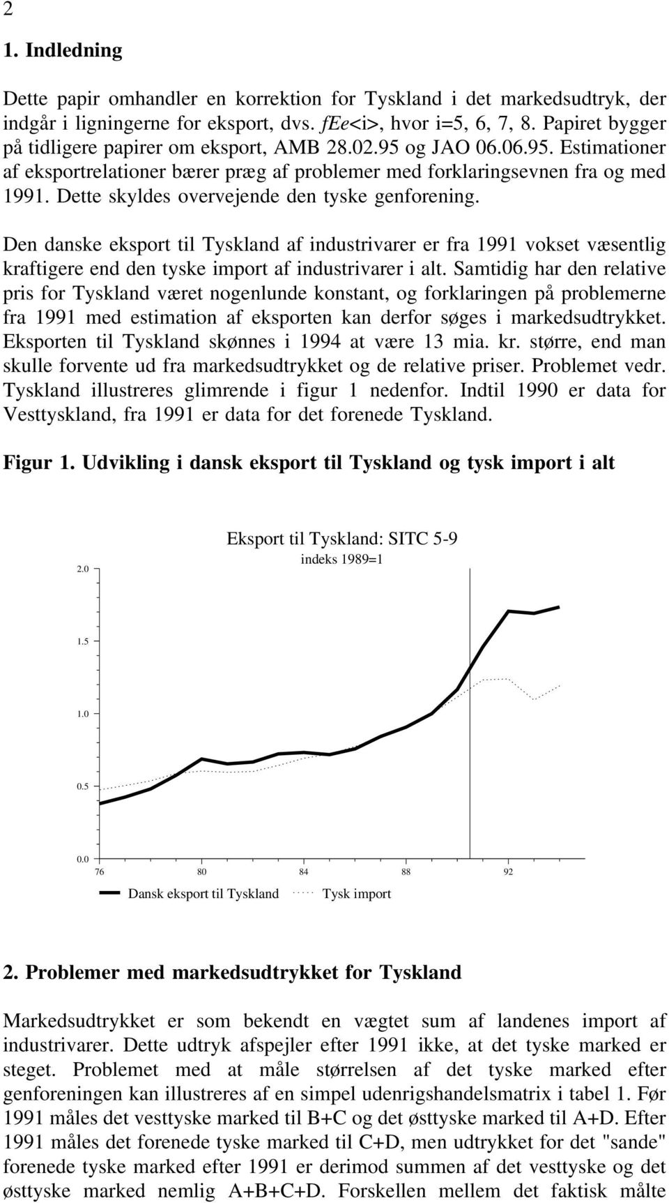 Dette skyldes overvejende den tyske genforening. Den danske eksport til Tyskland af industrivarer er fra 1991 vokset væsentlig kraftigere end den tyske import af industrivarer i alt.