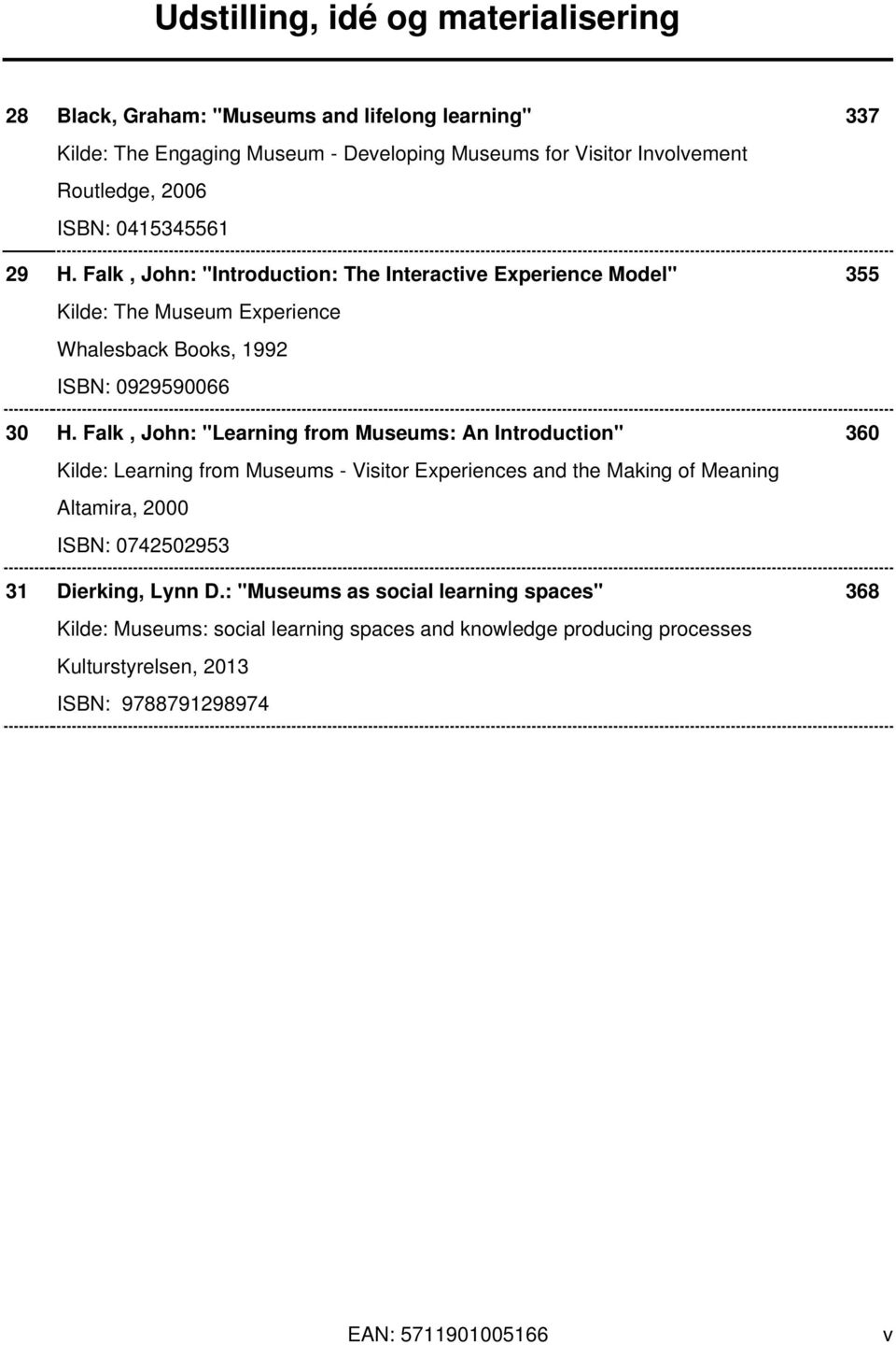 Falk, John: "Learning from Museums: An Introduction" 360 Kilde: Learning from Museums - Visitor Experiences and the Making of Meaning Altamira, 2000 ISBN: