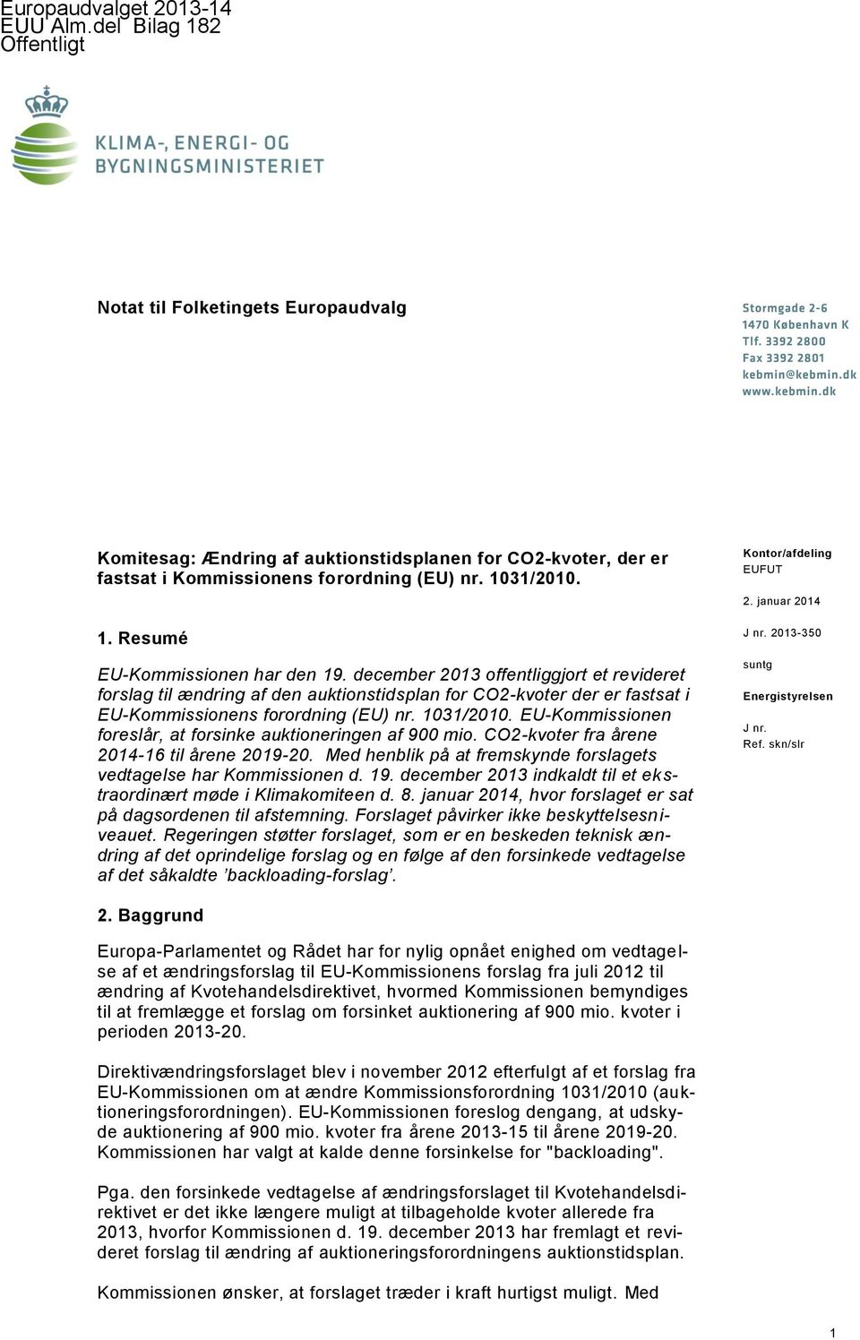 december 2013 offentliggjort et revideret forslag til ændring af den auktionstidsplan for CO2-kvoter der er fastsat i EU-Kommissionens forordning (EU) nr. 1031/2010.