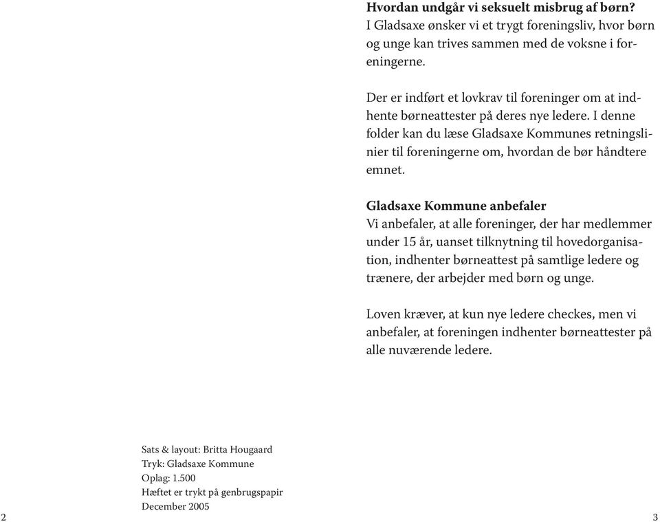 I denne folder kan du læse Gladsaxe Kommunes retningslinier til foreningerne om, hvordan de bør håndtere emnet.