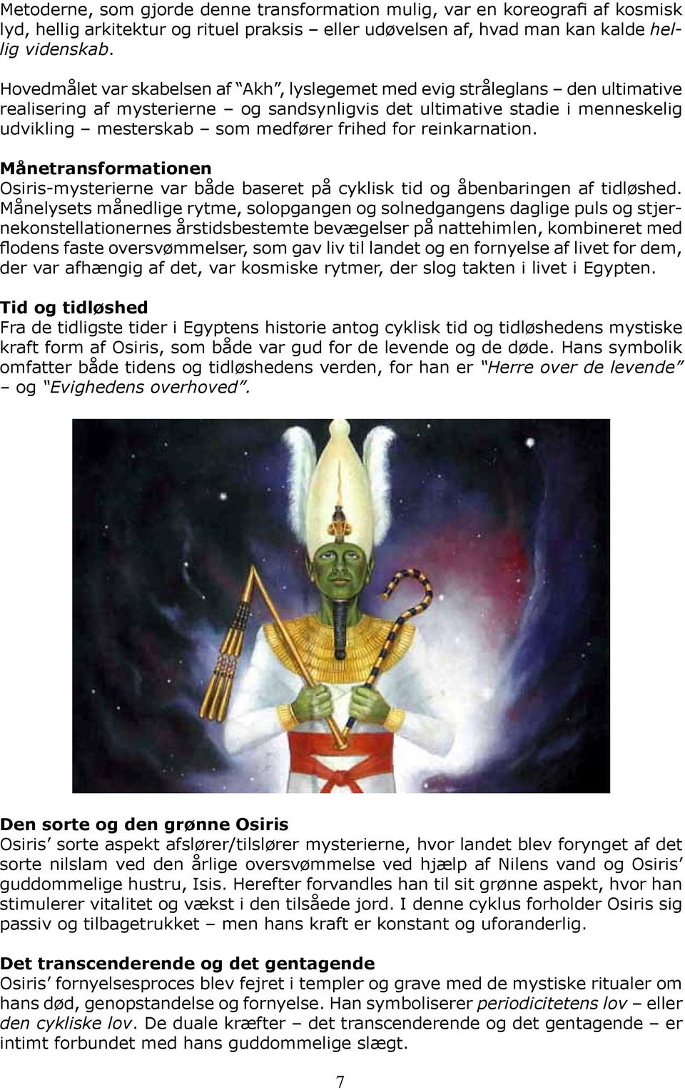 frihed for reinkarnation. Månetransformationen Osiris-mysterierne var både baseret på cyklisk tid og åbenbaringen af tidløshed.