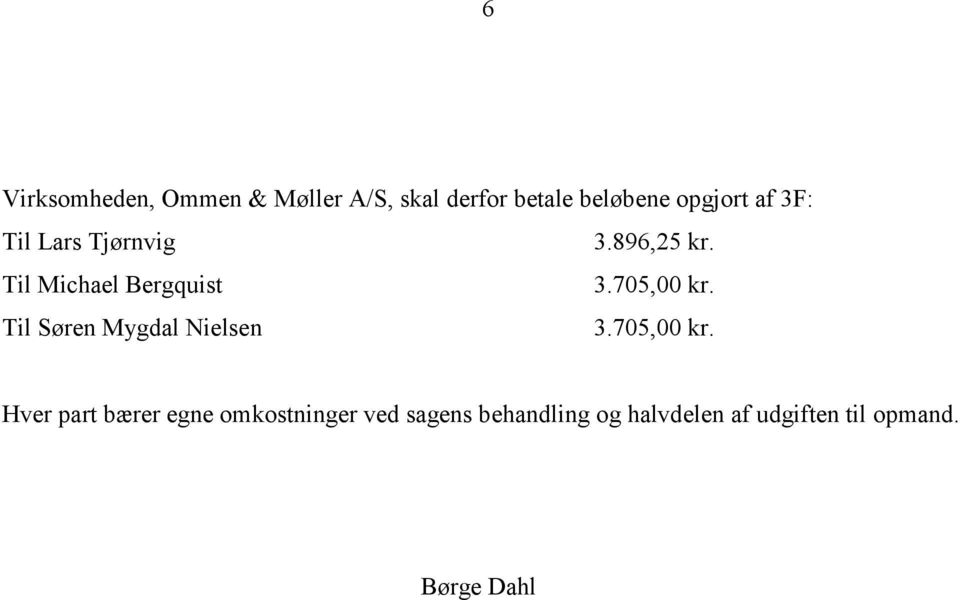 Til Søren Mygdal Nielsen 3.705,00 kr.