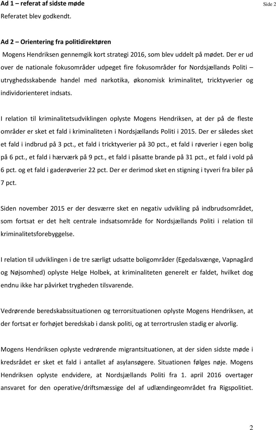 I relation til kriminalitetsudviklingen oplyste Mogens Hendriksen, at der på de fleste områder er sket et fald i kriminaliteten i Nordsjællands Politi i 2015.