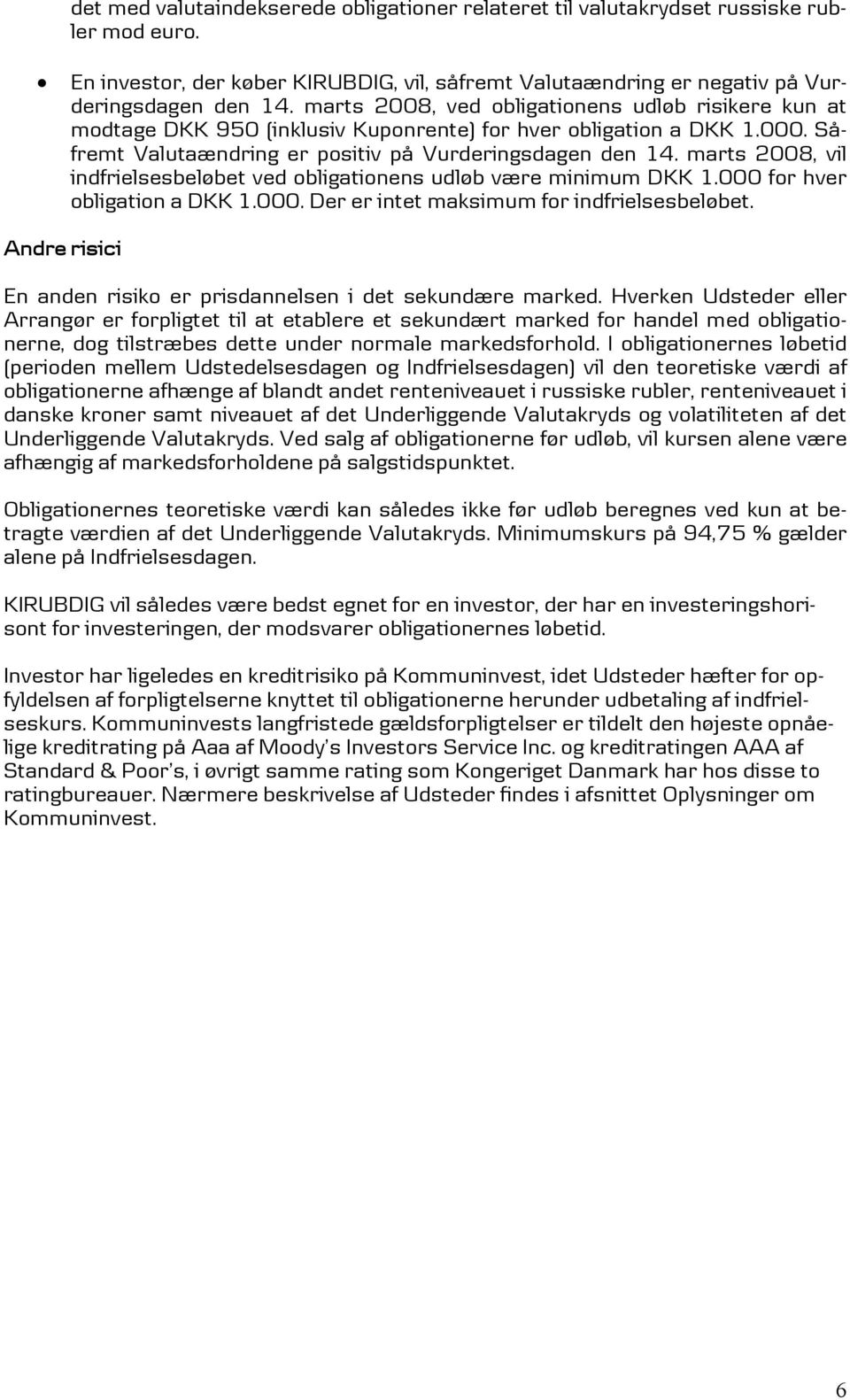 marts 2008, vil indfrielsesbeløbet ved obligationens udløb være minimum DKK 1.000 for hver obligation a DKK 1.000. Der er intet maksimum for indfrielsesbeløbet.