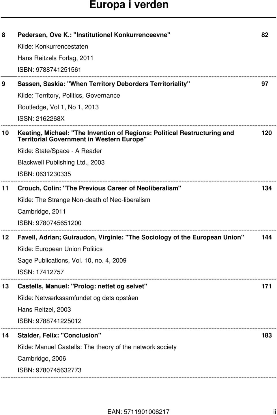 Governance Routledge, Vol 1, No 1, 2013 ISSN: 2162268X 10 Keating, Michael: "The Invention of Regions: Political Restructuring and Territorial Government in Western Europe" 120 Kilde: State/Space - A