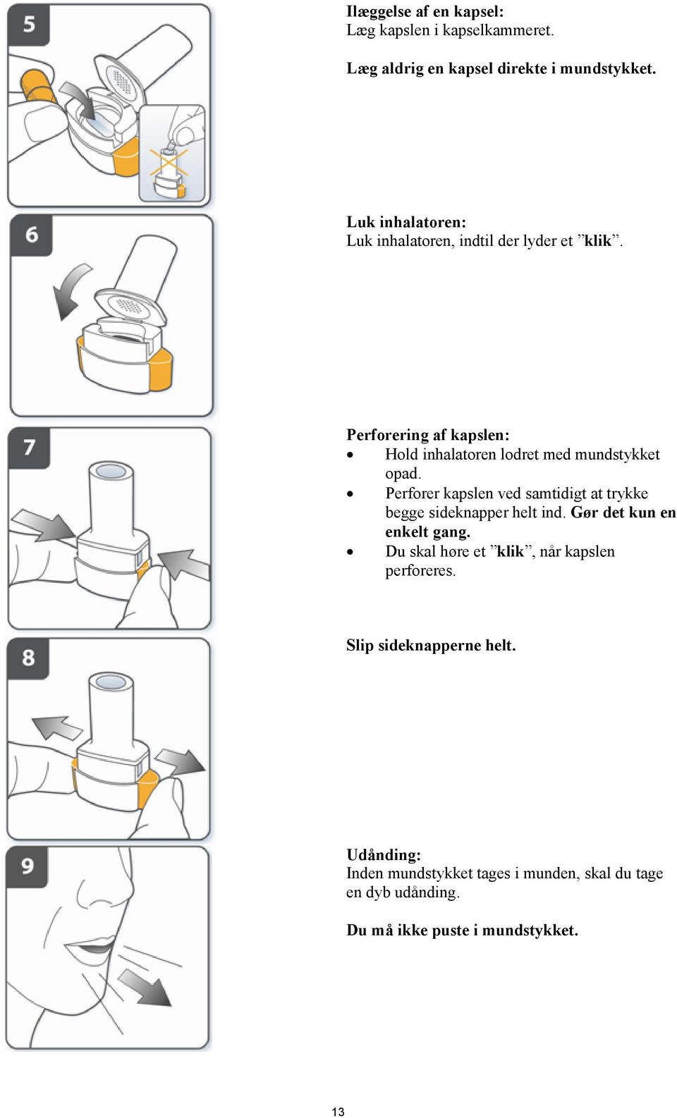 Perforering af kapslen: Hold inhalatoren lodret med mundstykket opad.