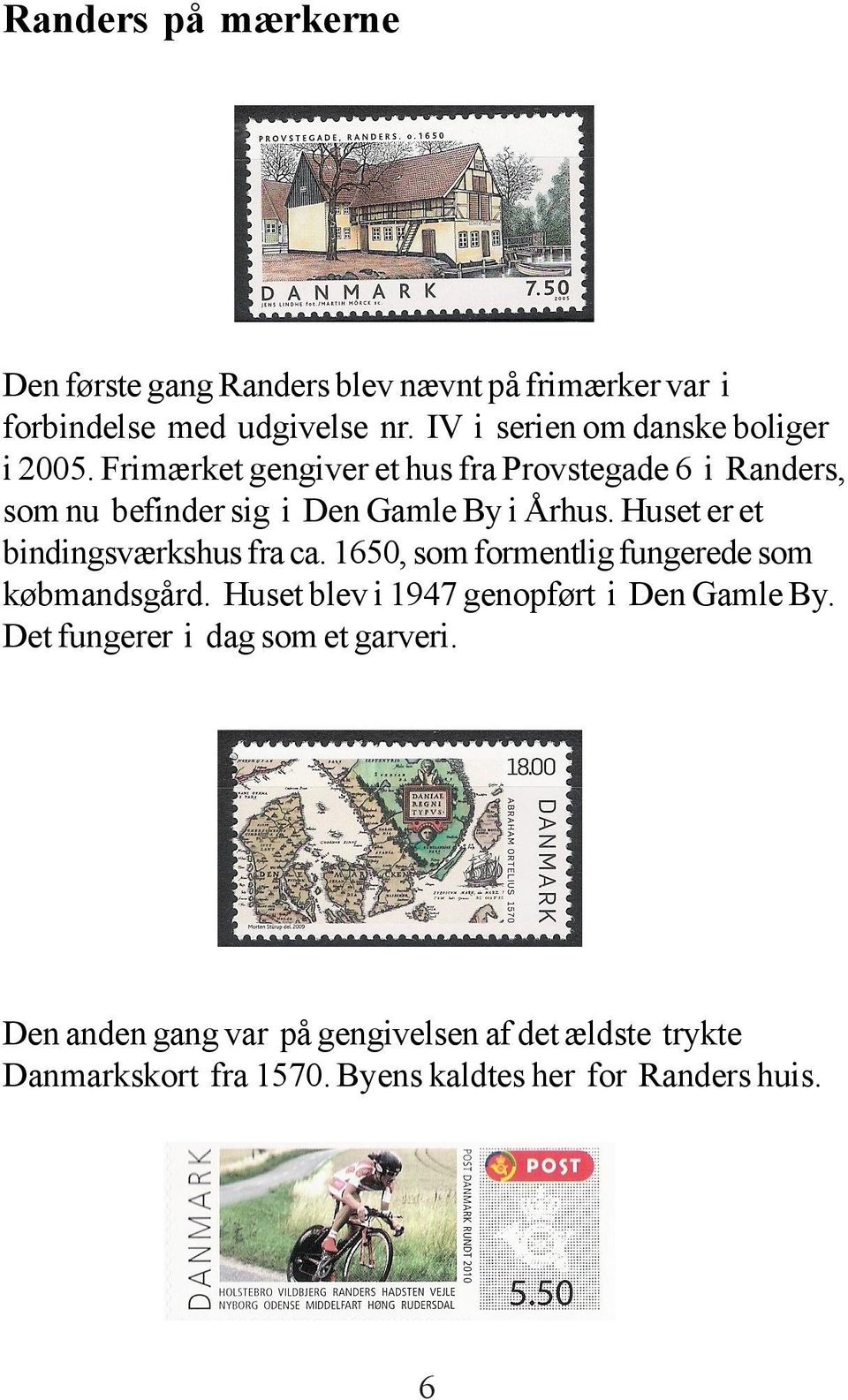 Frimærket gengiver et hus fra Provstegade 6 i Randers, som nu befinder sig i Den Gamle By i Århus.