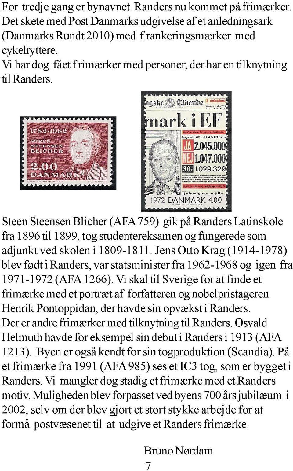 Steen Steensen Blicher (AFA 759) gik på Randers Latinskole fra 1896 til 1899, tog studentereksamen og fungerede som adjunkt ved skolen i 1809-1811.