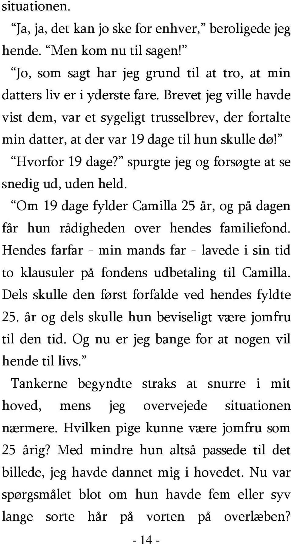 Om 19 dage fylder Camilla 25 år, og på dagen får hun rådigheden over hendes familiefond. Hendes farfar - min mands far - lavede i sin tid to klausuler på fondens udbetaling til Camilla.