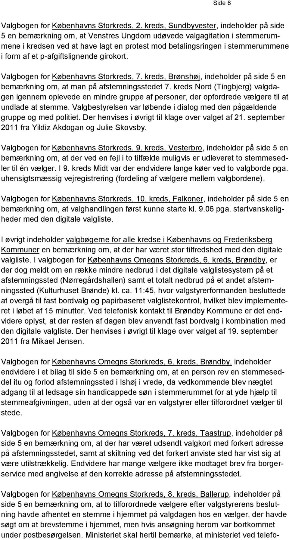af et p-afgiftslignende girokort. Valgbogen for Københavns Storkreds, 7. kreds, Brønshøj, indeholder på side 5 en bemærkning om, at man på afstemningsstedet 7.