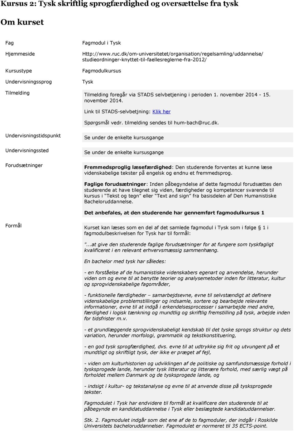 november 2014-15. november 2014. Link til STADS-selvbetjning: Klik her Spørgsmål vedr. tilmelding sendes til hum-bach@ruc.dk.