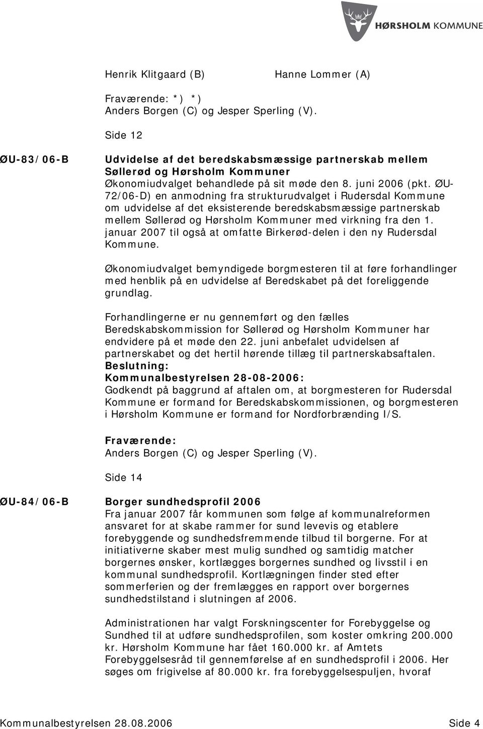 ØU- 72/06-D) en anmodning fra strukturudvalget i Rudersdal Kommune om udvidelse af det eksisterende beredskabsmæssige partnerskab mellem Søllerød og Hørsholm Kommuner med virkning fra den 1.