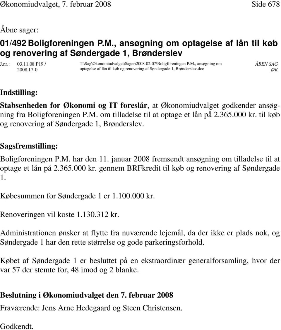 doc ÅBEN SAG ØK Indstilling: Stabsenheden for Økonomi og IT foreslår, at Økonomiudvalget godkender ansøgning fra Boligforeningen P.M. om tilladelse til at optage et lån på 2.365.000 kr.