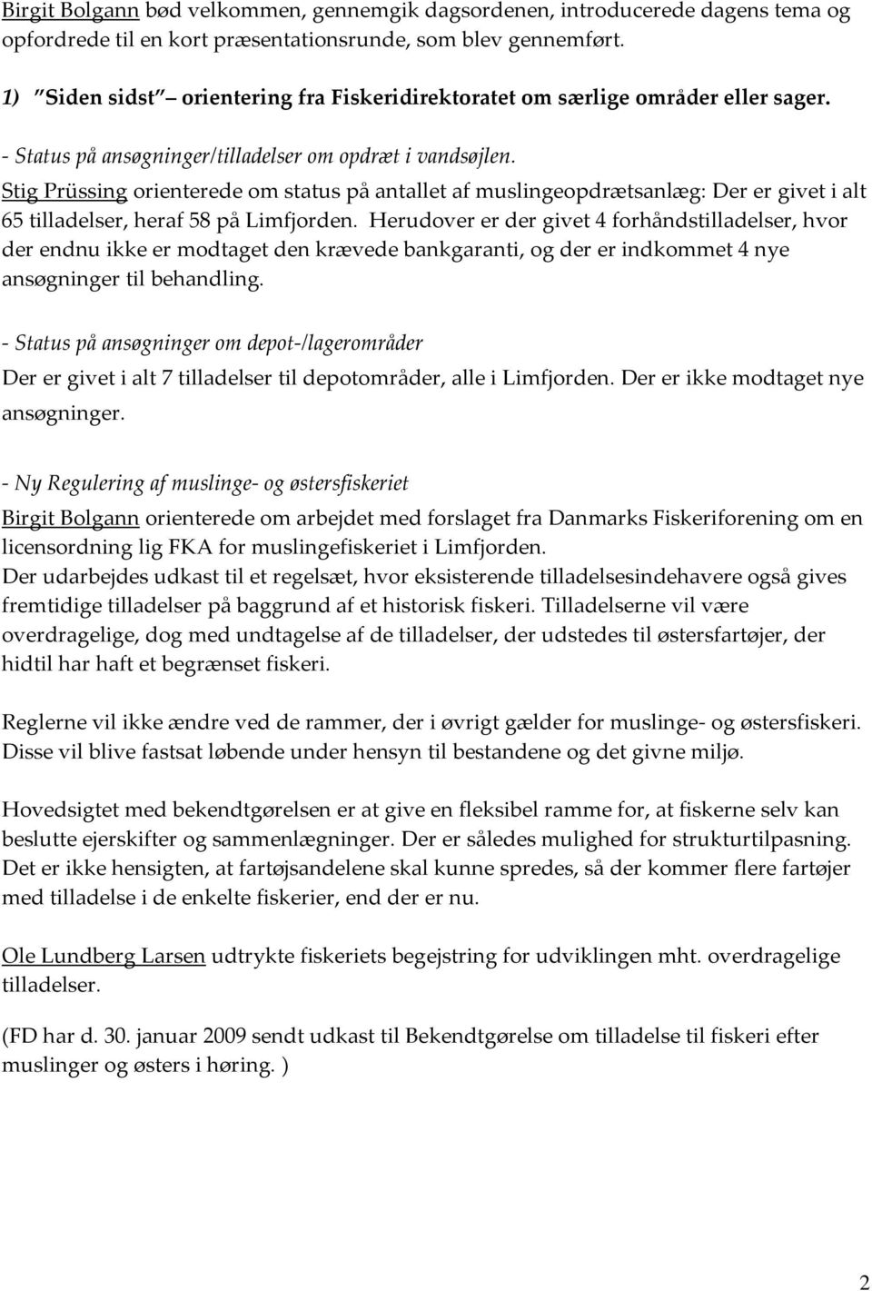 Stig Prüssing orienterede om status på antallet af muslingeopdrætsanlæg: Der er givet i alt 65 tilladelser, heraf 58 på Limfjorden.