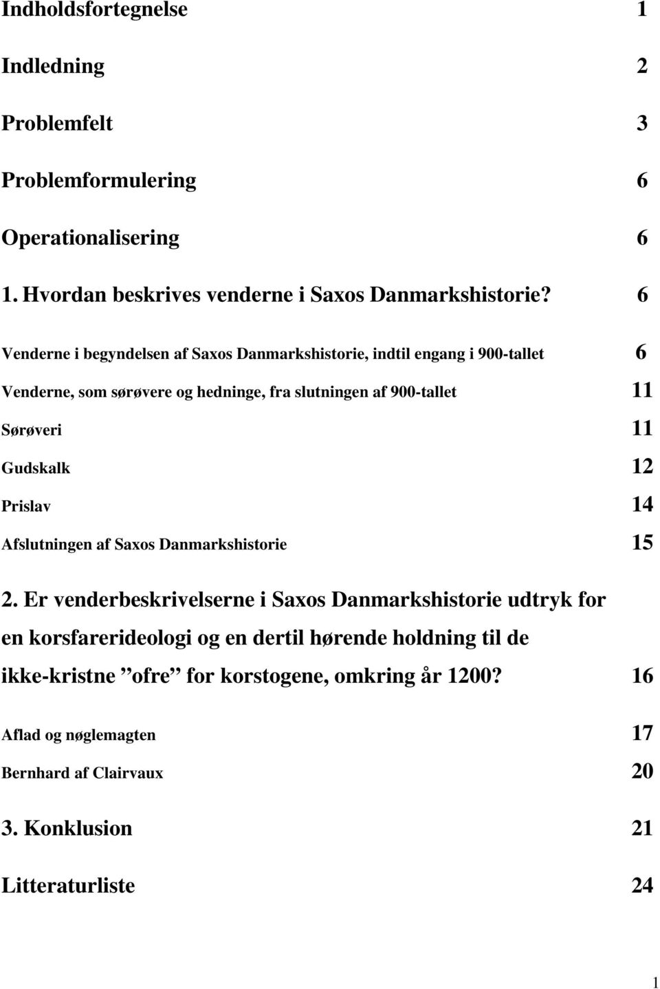 11 Gudskalk 12 Prislav 14 Afslutningen af Saxos Danmarkshistorie 15 2.