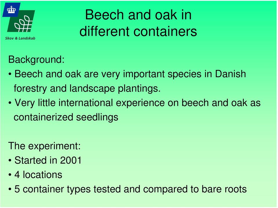 Very little international experience on beech and oak as containerized