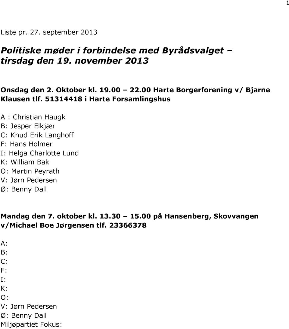 51314418 i Harte Forsamlingshus A : Christian Haugk F: Hans Holmer William Bak O: Martin Peyrath Mandag