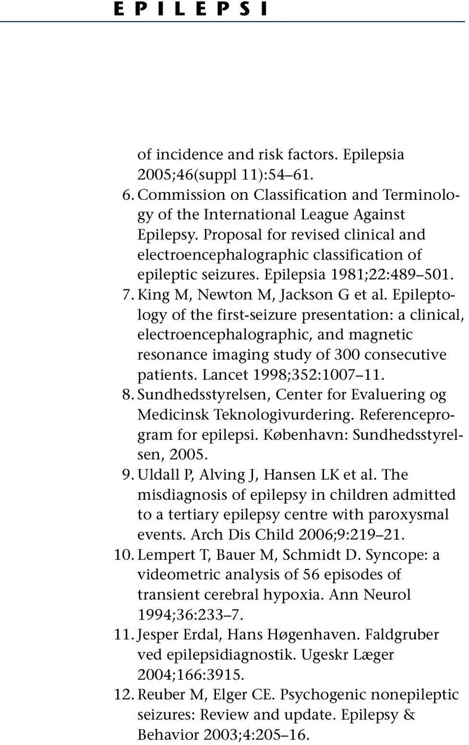 Epileptology of the first-seizure presentation: a clinical, electroencephalographic, and magnetic resonance imaging study of 300 consecutive patients. Lancet 1998;352:1007 11. 8.