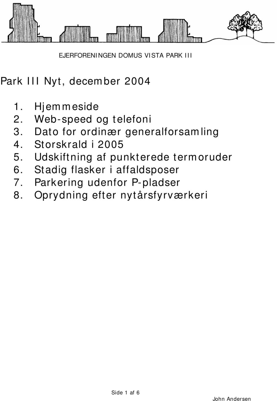 Storskrald i 2005 5. Udskiftning af punkt erede term oruder 6.