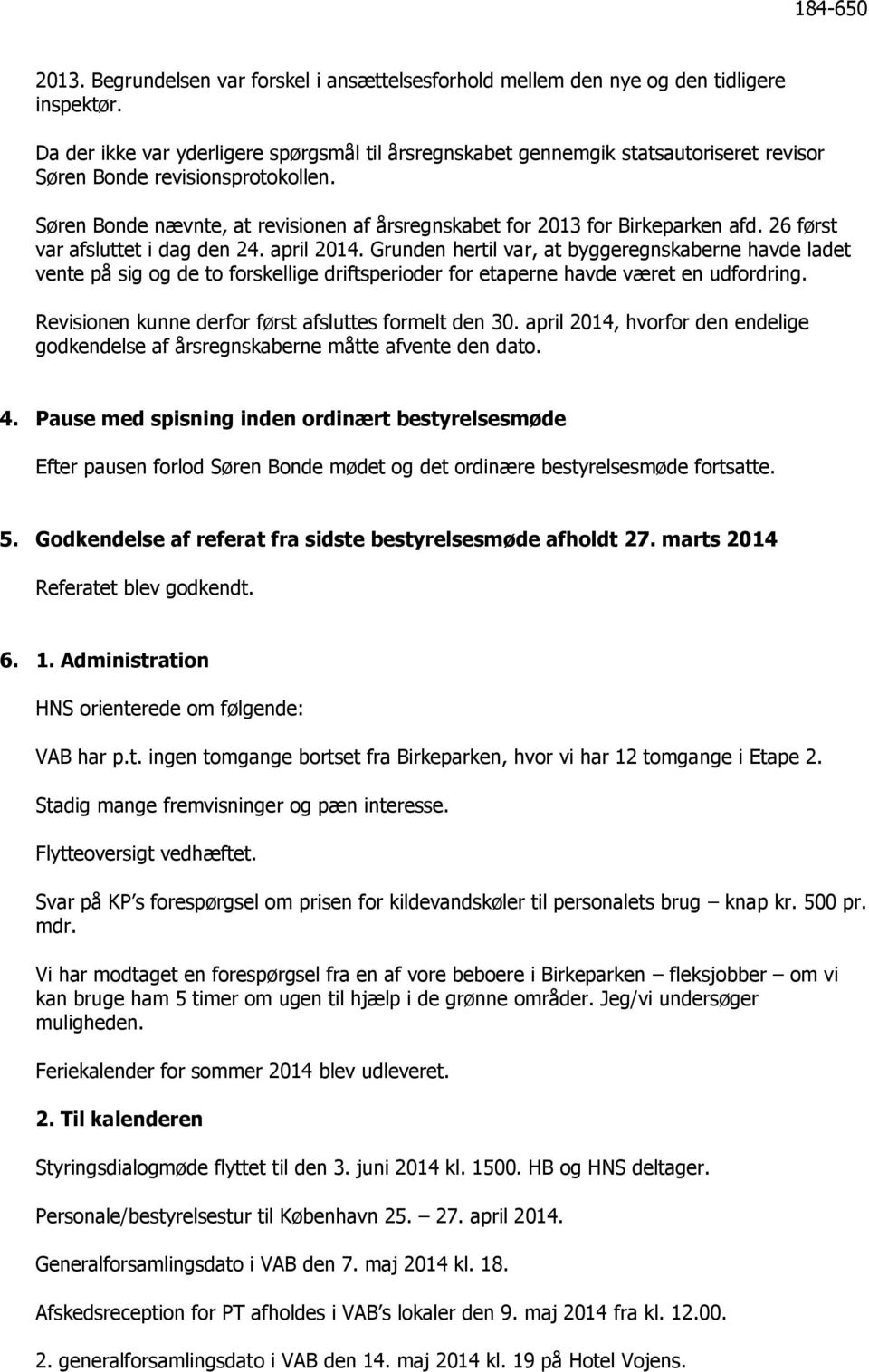 Søren Bonde nævnte, at revisionen af årsregnskabet for 2013 for Birkeparken afd. 26 først var afsluttet i dag den 24. april 2014.