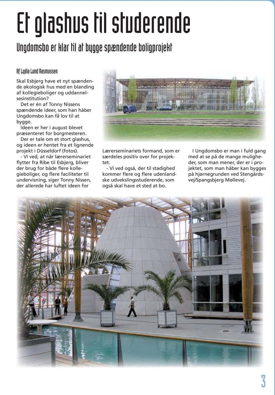 Der er tale om et stort glashus, og ideen er hentet fra et lignende projekt i Düsseldorf (fotos).