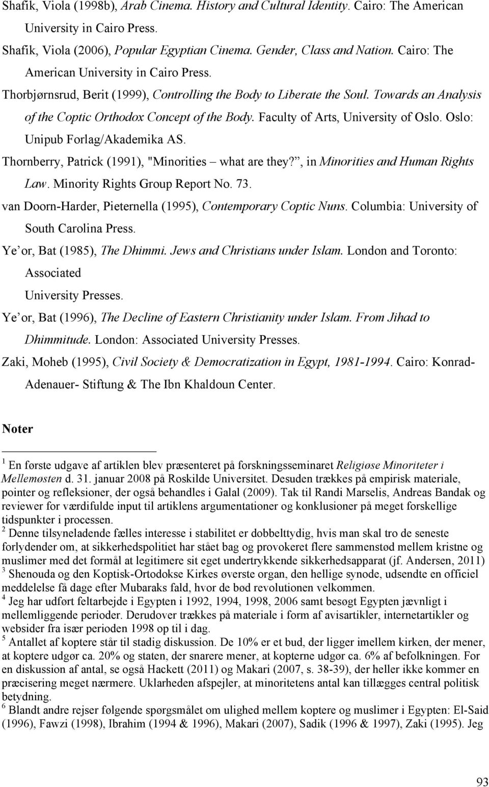 Faculty of Arts, University of Oslo. Oslo: Unipub Forlag/Akademika AS. Thornberry, Patrick (1991), "Minorities what are they?, in Minorities and Human Rights Law. Minority Rights Group Report No. 73.