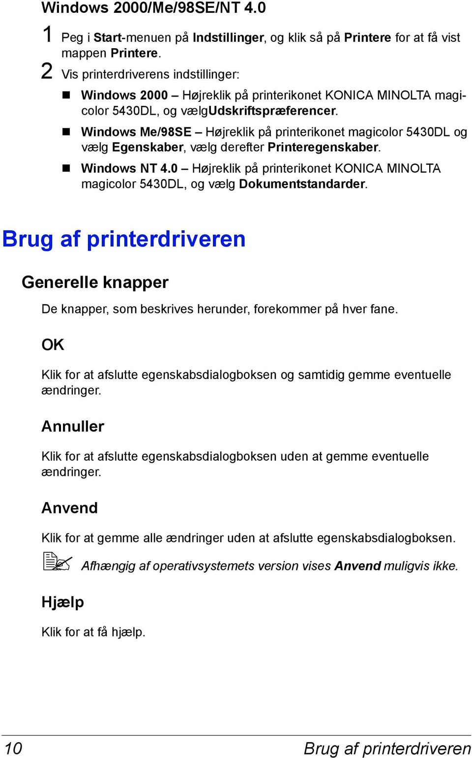 Windows Me/98SE Højreklik på printerikonet magicolor 5430DL og vælg Egenskaber, vælg derefter Printeregenskaber. Windows NT 4.