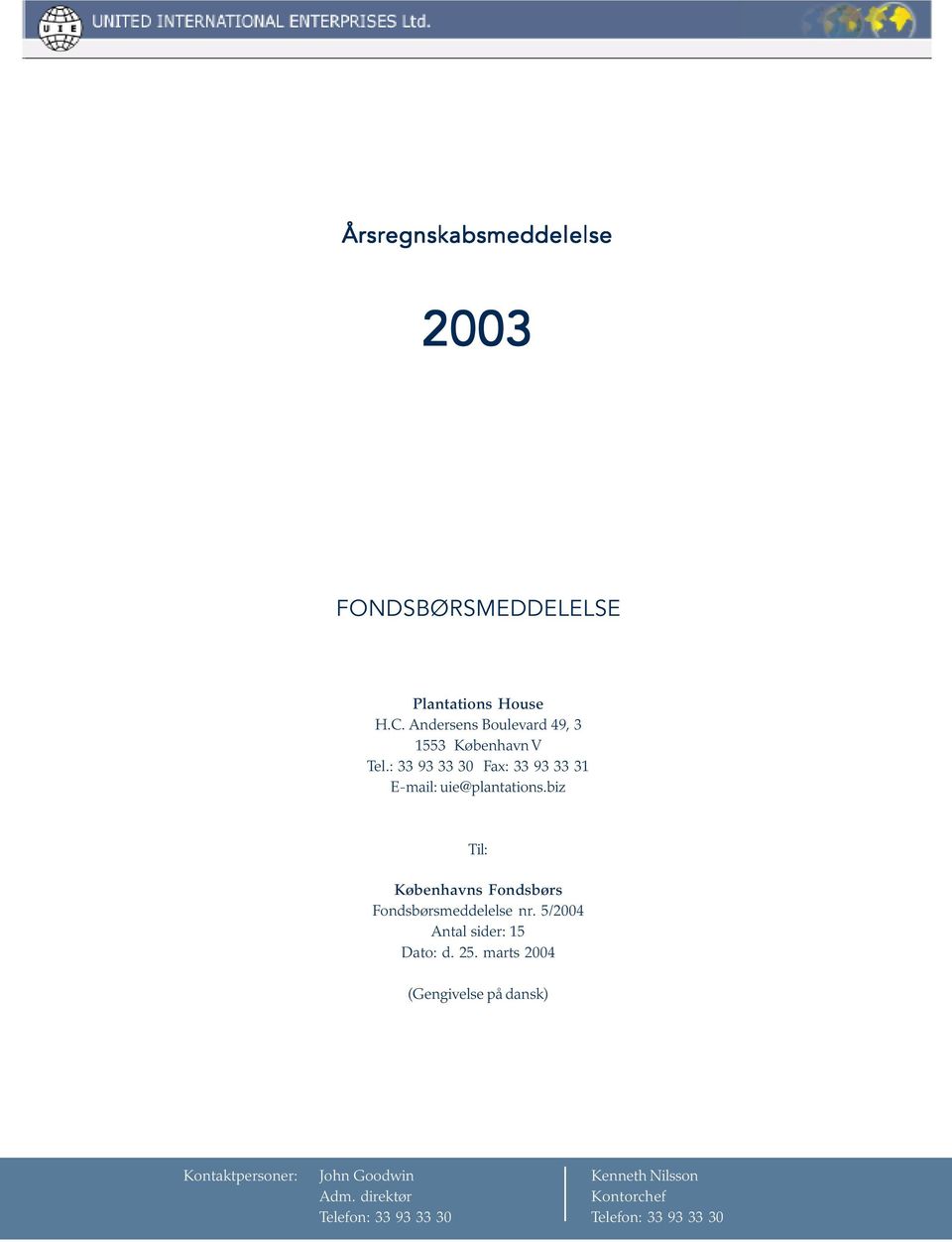 biz Til: Københavns Fondsbørs Fondsbørsmeddelelse nr. 5/2004 Antal sider: 15 Dato: d. 25.