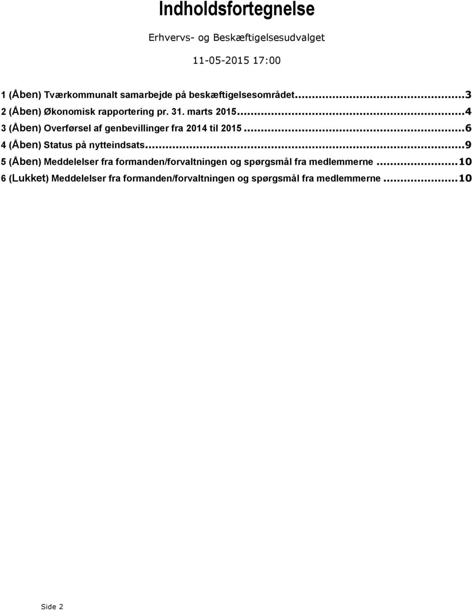 ..4 3 (Åben) Overførsel af genbevillinger fra 2014 til 2015...6 4 (Åben) Status på nytteindsats.