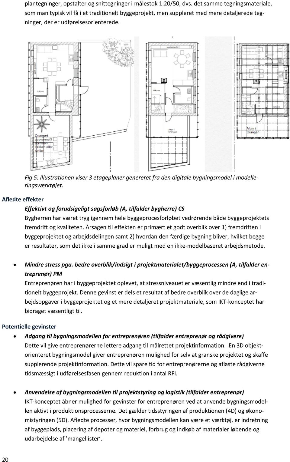 Fig 5: Illustrationen viser 3 etageplaner genereret fra den digitale bygningsmodel i modelleringsværktøjet.