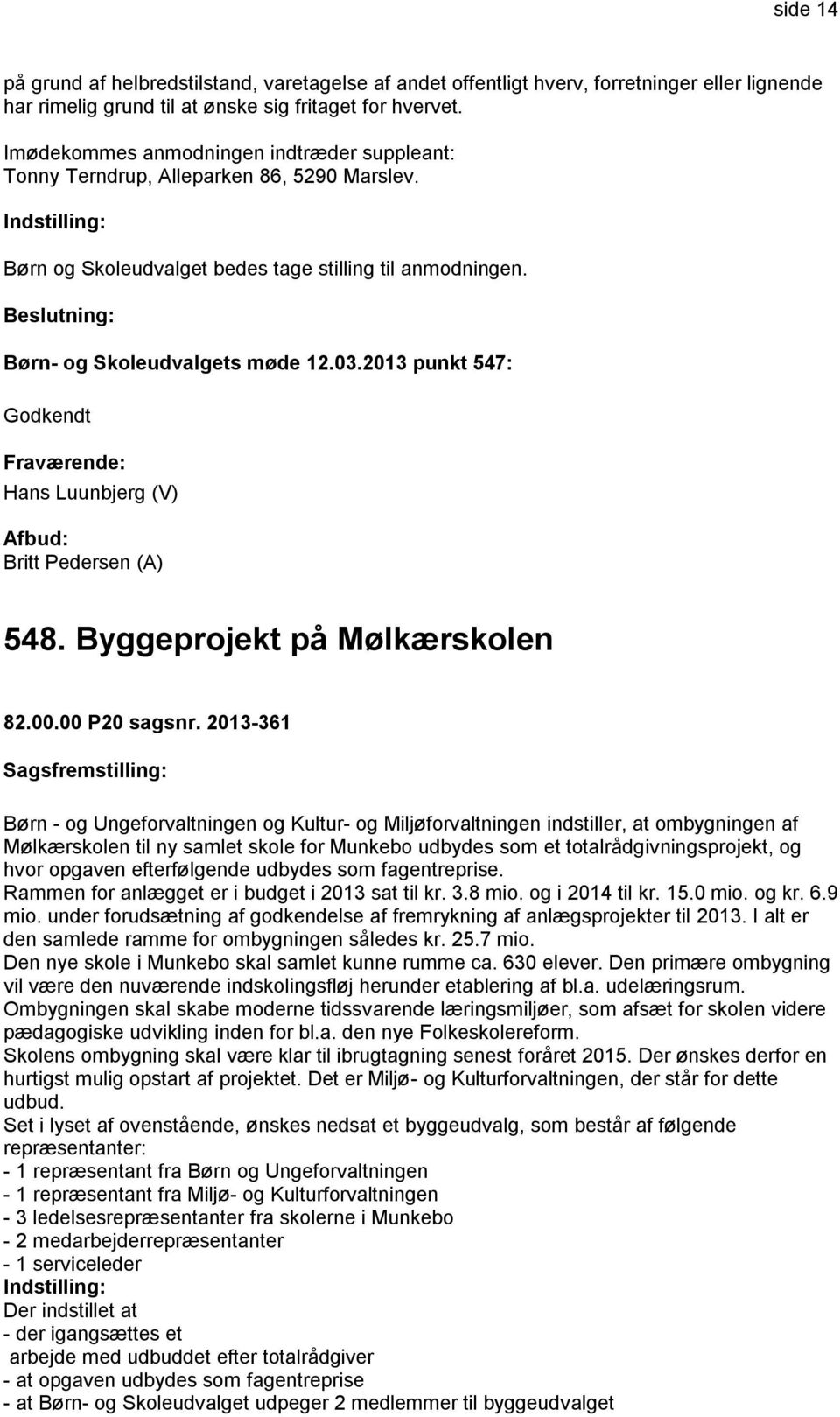 2013 punkt 547: Godkendt Hans Luunbjerg (V) 548. Byggeprojekt på Mølkærskolen 82.00.00 P20 sagsnr.