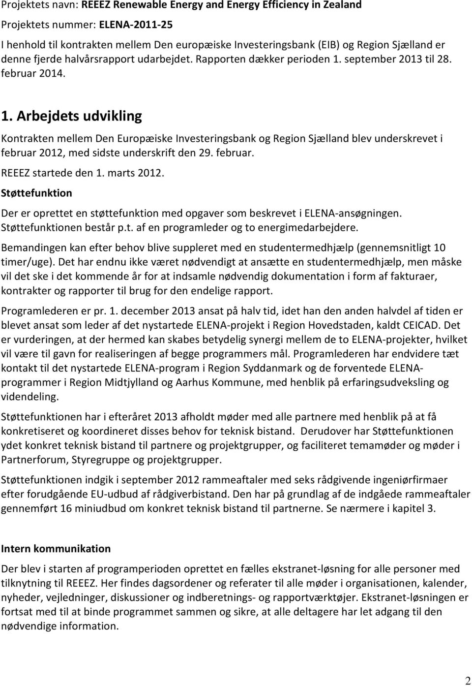 september 2013 til 28. februar 2014. 1. Arbejdets udvikling Kontrakten mellem Den Europæiske Investeringsbank og Region Sjælland blev underskrevet i februar 2012, med sidste underskrift den 29.